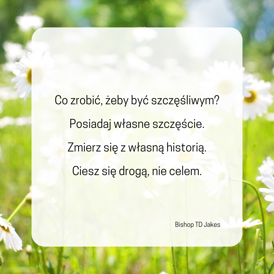1. Musisz posiadać własne szczęście. Twoje dzieci Cię nie uszczęśliwią. Twój …