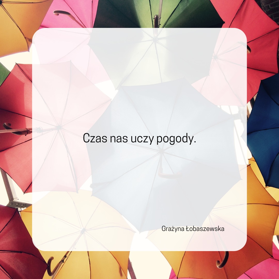 „Wiele dni, wiele lat, czas nas uczy pogody,
Zaplącze drogi, pomyli prawdy,
N…