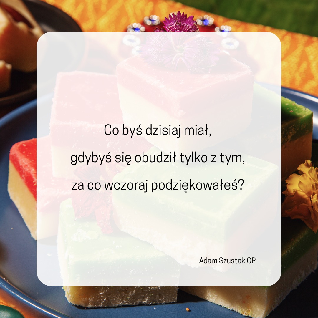 „Błogosław, duszo moja, Pana,
i nie zapominaj o wszystkich Jego dobrodziejstw…