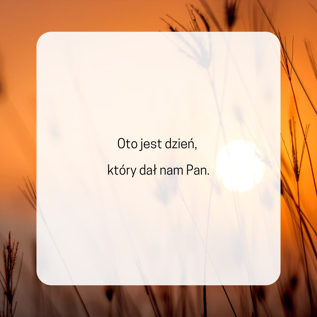 Oto jest dzień, który dał nam Pan.