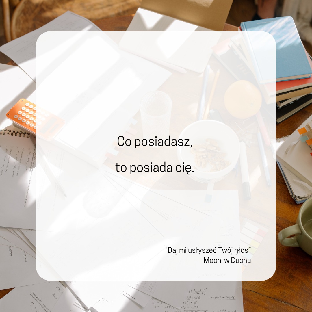 Co posiadasz, to posiada cię