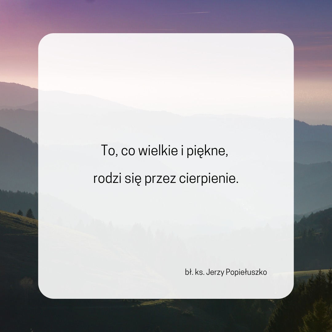 To, co wielkie i piękne rodzi się przez cierpienie