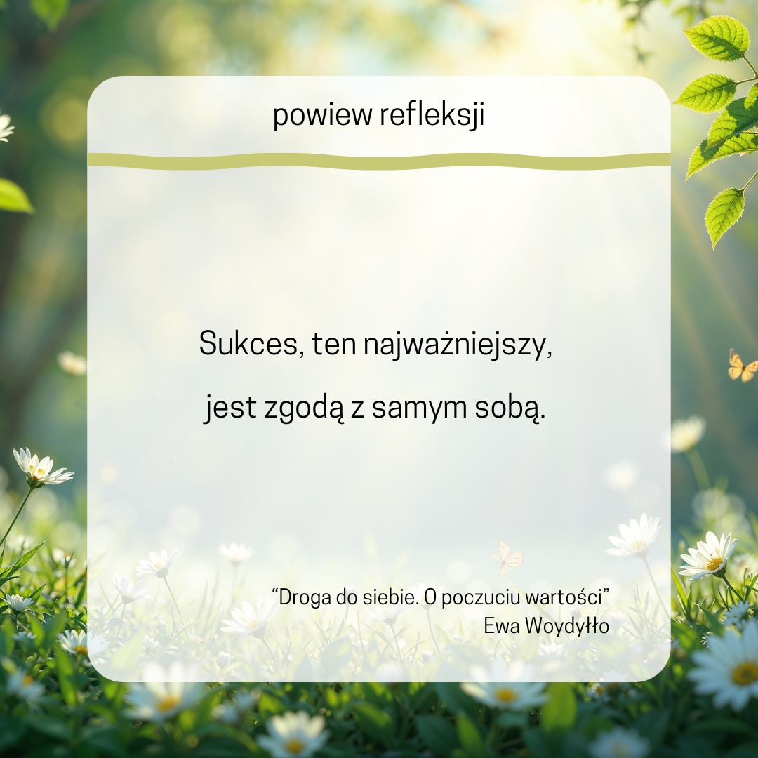 Sukces, ten najważniejszy, jest zgodą z samym sobą